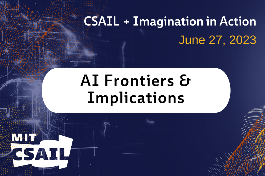 Blue background with AI Frontiers & Implications written in black text over a white oval in the center. The CSAIL logon is included at the bottom and "CSAIL + Imagination in Action" is written in white text at the top