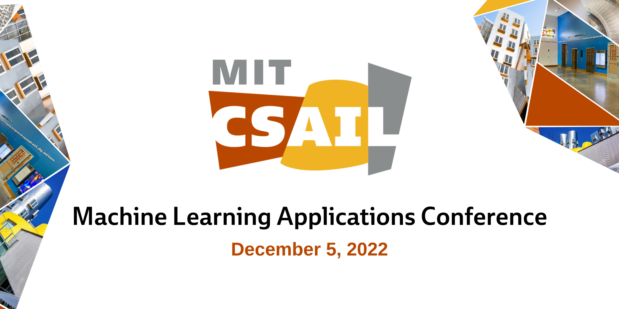 MIT CSAIL Logo with text that reads "Machine Learning Applications Conference: December 5, 2022" with collage images of the Stata Center at MIT